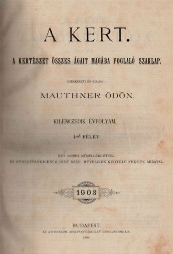 Mauthner dn  (szerk.) - A kert IX. vfolyam 1903. 1-24. szm (teljes)