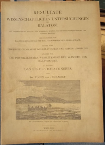 Dr. Eugen von Cholnoky - Resultate der Wissenschaftlichen untersuchungen des Balaton Erster Band - Physische Geographie des Balatonsees und seiner Umgebung F�nfter Teil - Die Physikalischen verh�ltnisse des Wassers des Balatonsees IV. Sektion - Das Eis des Balatonsees (190