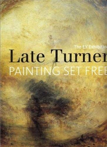 Amy Concannon, Brian Livesley, Sam Smiles, David Brown Late Turner - The EY Exhibition: Late Turner: Painting Set Free