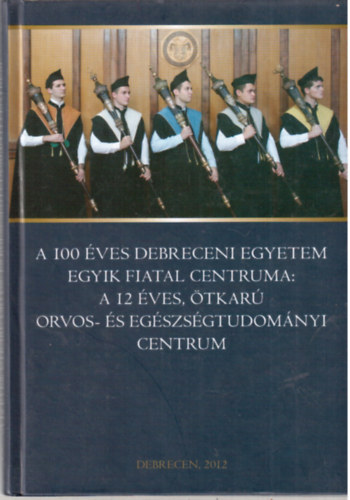 A 100 ves debreceni egyetem egyik fiatal centruma: a 12 ves, tkar orvos- s egszsgtudomnyi centrum