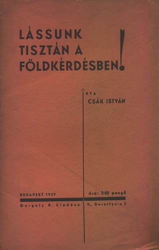 Csák István - Lássunk tisztán a földkérdésben!