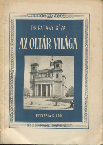 Dr. Pataky G�za - Az olt�r vil�ga