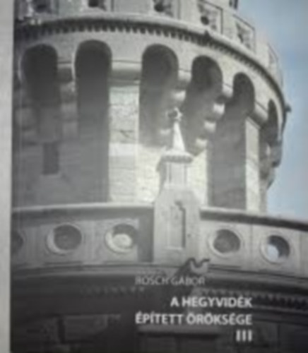 Rosch G�bor - A Hegyvid�k �p�tett �r�ks�ge III.