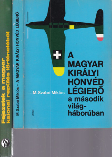 Nagyváradi-M.szabó-Winkler M. Szabó Miklós - 2 db. katonai repülés (A Magyar Királyi Honvéd Légierő a második világháborúban + Fejezetek a magyar katonai repülés történetéből)