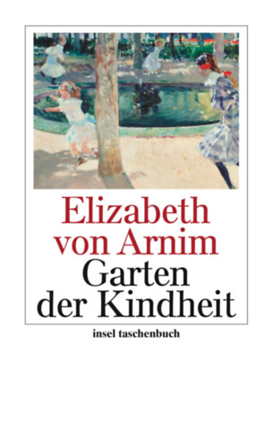 Elizabeth von Arnim - Garten der Kindheit