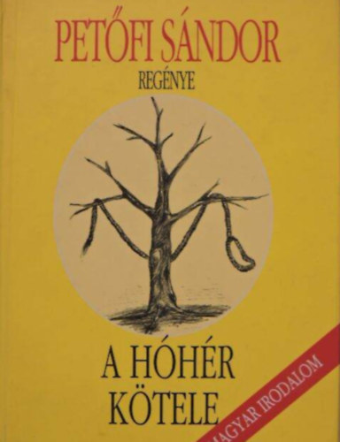 Petőfi Sándor - A hóhér kötele //Regény/Ráadás.../Szökevények/Szebile asszony piacol/Agyérelmeszesedés/Akaratpróba//