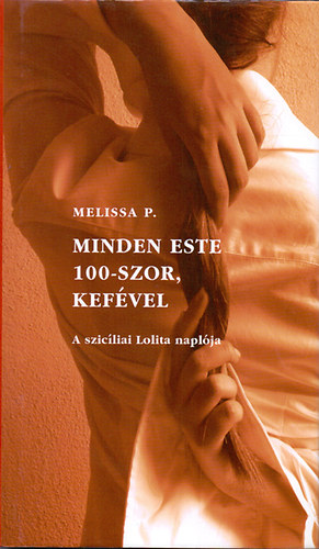 Melissa P. - Minden este 100-szor, kef�vel - A szic�liai Lolita napl�ja