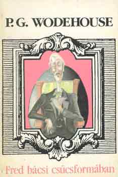 P.G. Woodhouse - Fred bácsi csúcsformában