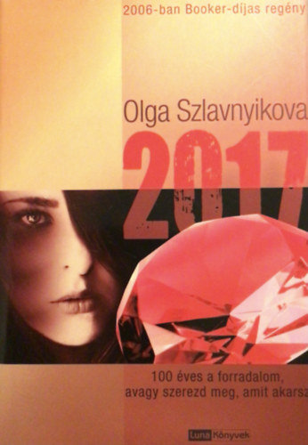 SZERZŐ Olga Szlavnyikova - 2017 - 100 ÉVES A FORRADALOM, AVAGY SZEREZD MEG, AMIT AKARSZ