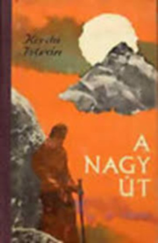 Korda István - A nagy út (SZERKESZTŐ Balogh József)