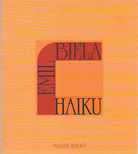 Emil Biela - Haiku (Zsille Gábor fordításában)