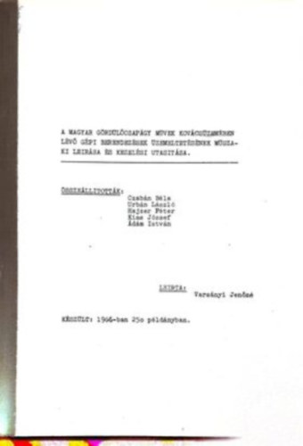 Urbán László, Hajzer Péter, Kiss József, Ádám István Czabán Béla - A magyar gördülőcsapágy művek kovácsüzemében lévő gépi berendezések üzemeltetésének műszaki leírása és kezetési utasítása