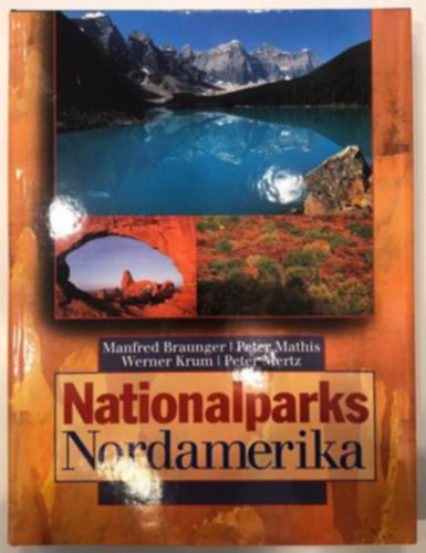 Peter Mathis, Werner Krum, Peter Mertz Manfred Braunger - Nationalparks Nordamerika