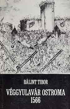 Bálint Tibor - Véggyulavár ostroma 1566