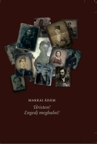 Makkai Ádám - Úristen! Engedj meghalni!