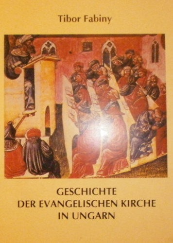 Tibor Fabiny - Geschichte der evangelischen Kirche in Ungarn