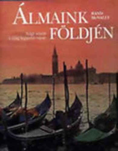 Rand Mcnally - Álmaink földjén - Nagy utazás a világ legszebb tájain