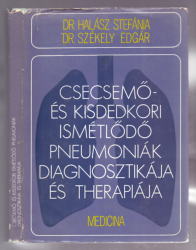 Dr. Halász Stefánia, Dr. Székely Edgár - Csecsemő- és kisdedkori ismétlődő pneumoniák diagnosztikája és therapiája
