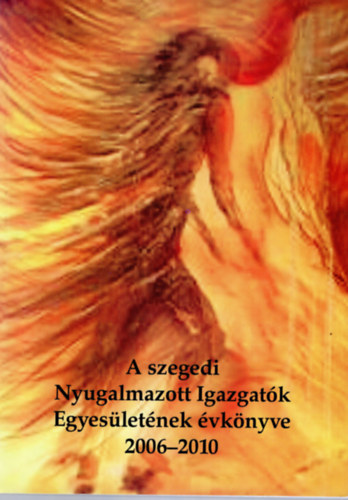 Dvai Klmnn Baghyn Makra Ilona - A szegedi Nyugalmazott Igazgatk Egyesletnek vknyve 2006-2010