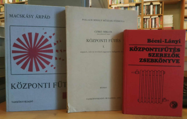 Bécsi Antal - Czikó Miklós, Macskásy Árpád Lányi Ferenc - 3 db fűtött lakás: Központifűtés-szerelők zsebkönyve + Központi fűtés I. (nappali, esti és levelező tagozatos hallgatók részére) + Központi fűtés