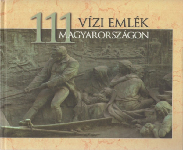 Fejr Lszl; Szlvik Lajos - 111 vzi emlk Magyarorszgon