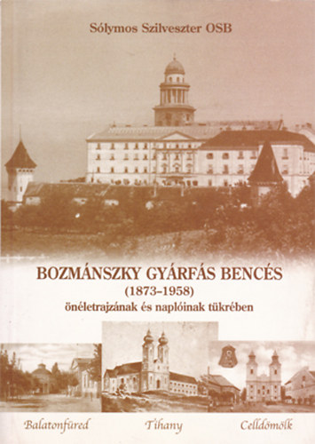 Sólymos Szilveszter OSB - Bozmánszky Gyárfás bencés (1873-1958) önéletrajzának és naplóinak tükrében
