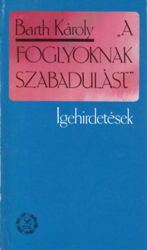 Barth Károly - "A foglyoknak szabadulást" - Igehirdetések
