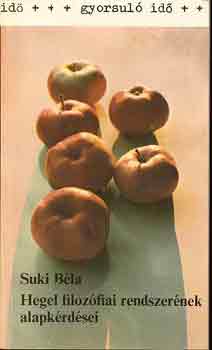 Suki B�la - Hegel filoz�fiai rendszer�nek alapk�rd�sei (Gyorsul� id�)