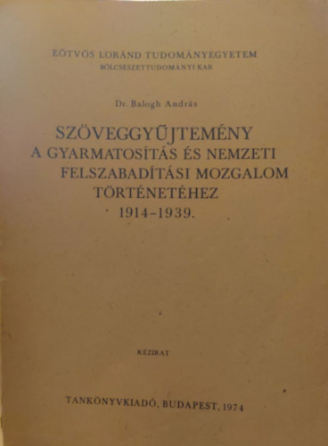 Dr. Balogh Andrs - Szveggyjtemny a gyarmatosts s nemzeti felszabadtsi mozgalom trtnethez 1914-1939