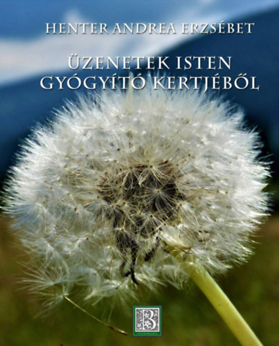 Henter Andrea Erzs�bet - �zenetek Isten gy�gy�t� kertj�b�l