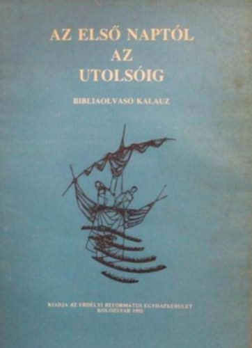 Az els� napt�l az utols�ig - Bibliaolvas� kalauz