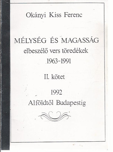 Oknyi Kiss Ferenc - Mlysg s magassg - elbeszl vers tredkek 1963-1991 II. ktet