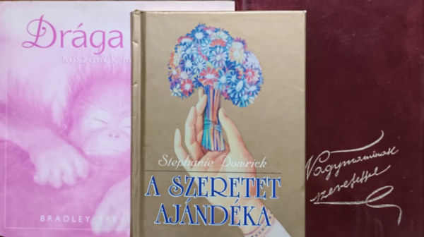 Stephanie Dowrick, Bradley Trevor Greive Szil�gyi Eszter Anna  (szerk.) - A szeretet aj�nd�ka + Nagymaminak szeretettel + Dr�ga anya (3 k�tet)