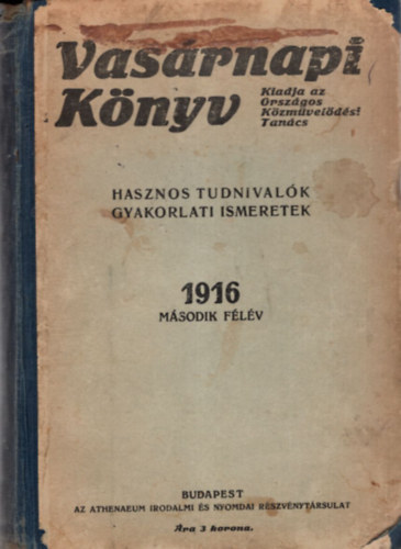 Vasárnapi könyv - Hasznos tudnivalók gyakorlati ismeretek 1916 második félév ( 27-52. szám -ig )