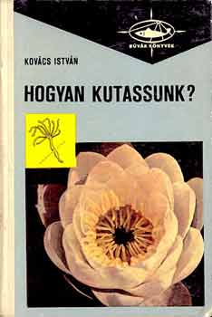 Kovács István - Hogyan kutassunk? (búvár könyvek)