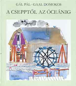 Gál Pál-Gaal Domokos - A csepptől az óceánig