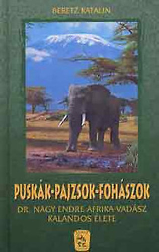 Beretz Katalin - Pusk�k-pajzok-foh�szok (Dr. Nagy Endre afrikai vad�sz kalandos �lete)
