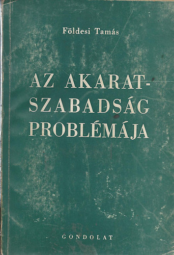 F�ldesi Tam�s - Az akaratszabads�g probl�m�ja