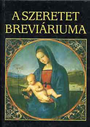 Sk Sndor; Juhsz Vilmos  (szerk.) - A szeretet breviriuma - rk, kltk, gondolkodk