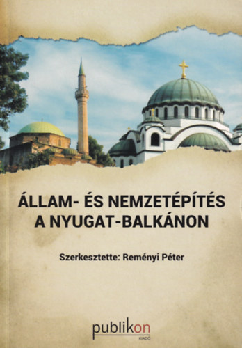 Rem�nyi P�ter  (szerk.) - �llam- �s nemzet�p�t�s a Nyugat-Balk�non