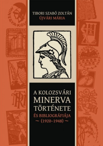 �jv�ri M�ria  Tibori Szab� Zolt�n (szerk.) - A kolozsv�ri Minerva t�rt�nete �s bibliogr�fi�ja (1920-1948)
