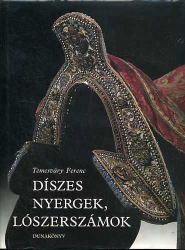 Temesvry Ferenc - Dszes nyergek, lszerszmok