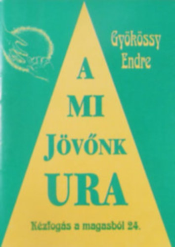 Dr. Gyökössy Endre - A mi jövőnk Ura (Kézfogás a magasból 24.)