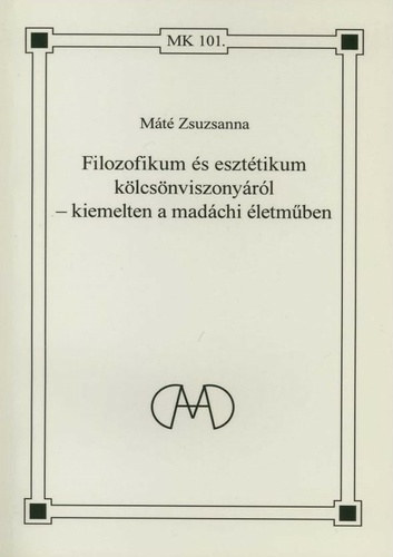 M�t� Zsuzsanna - Filozofikum �s eszt�tikum k�lcs�nviszony�r�l - kiemelten a mad�chi �letm�ben