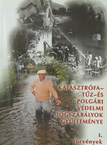 Dr. Jo Blint  (szerk.) - Katasztrfa-,tz- s polgri vdelmi jogszablyok gyjtemnye I.