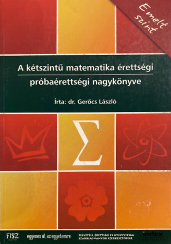 Dr. Gercs Lszl - A ktszint matematika rettsgi prbarettsgi nagyknyve  - Emelt szint