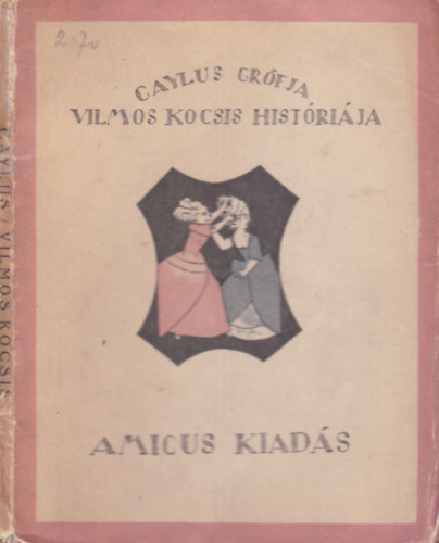 Caylus grófja - Vilmos kocsis históriája (Régiségek - ritkaságok III.)- számozott