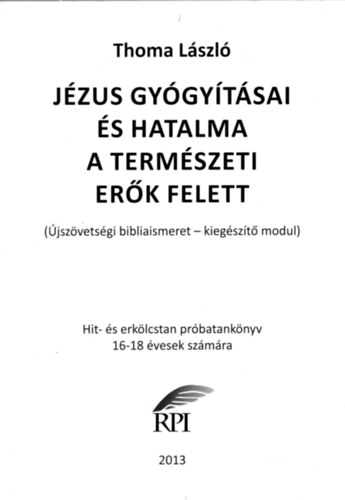Thoma László - Jézus gyógyításai és hatalma a természeti erők felett ( Vallás ) Thoma László