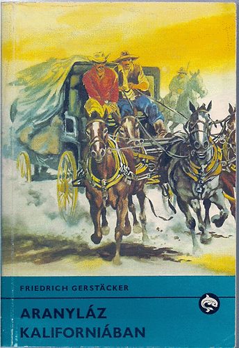 Friedrich GerstÄcker - Aranyláz Kaliforniában (Delfin könyvek)