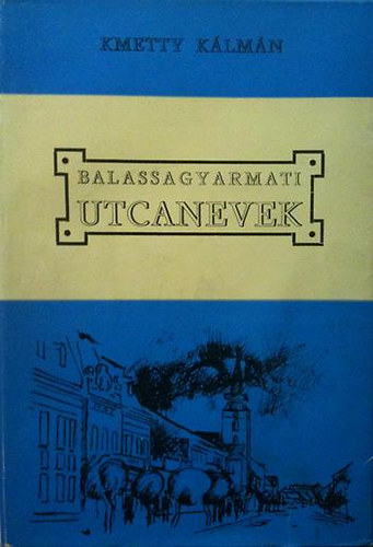 Kmetty K�lm�n - Balassagyarmati utcanevek